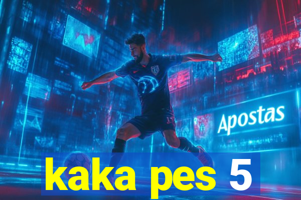 kaka pes 5